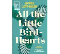 All the Little Bird-Hearts: Longlisted for the Booker Prize 2023