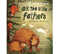 All the Little Fathers by Margaret Wise Brown & Illustrated by Marilyn Faucher Margaret Wise Brown Illustrated by Marilyn Faucher (Auteur)