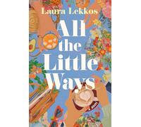 All the Little Ways: A Novel