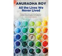 All the Lives We Never Lived: Shortlisted for the 2020 International DUBLIN Literary Award