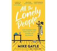 All The Lonely People: The perfect heartwarming, life-affirming page-turner about family, friendship and human connection