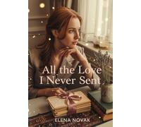 All the Love I Never Sent: A Heartfelt Tale of Healing, Hope, and the Courage to Love Again