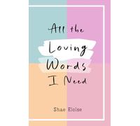 All The Loving Words I Need: 100 Honest Affirmations for Self-Love, Self-Esteem, Personal Growth and Confidence