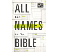 All the Names in the Bible: Comprehensive Index of Every Person and Place in Scripture