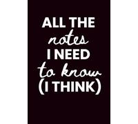 All The Notes I Need To Know (I Think) Notebook: Never forget the things you need to remember!