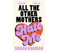 All The Other Mothers Hate Me: A ‘HOTTEST BOOK OF THE YEAR’ SUNDAY TIMES STYLE