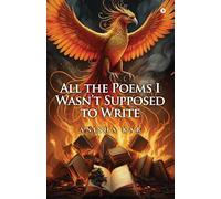 All the Poems I Wasn’t Supposed to Write