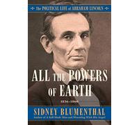 All the Powers of Earth: The Political Life of Abraham Lincoln Vol. III, 1856-1860 (Volume 3)