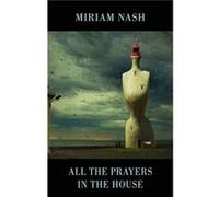 All the Prayers in the House by Miriam Nash Miriam Nash (Auteur)