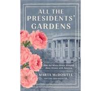 All the Presidents Gardens by Marta McDowell Marta McDowell (Auteur)
