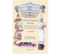 ALL THE PRESIDENTS' PASTRIES: TWENTY-FIVE YEARS IN THE WHITE HOUSE - A MEMOIR