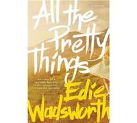 All the Pretty Things | Edie Wadsworth Edie Wadsworth (Auteur)