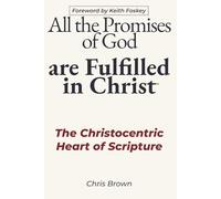 All the Promises of God are Fulfilled in Christ: The Christocentric Heart of Scripture