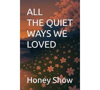 ALL the QUIET WAYS WE LOVED