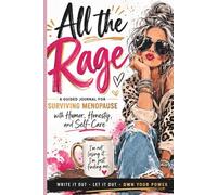 All the Rage: A Guided Journal for Surviving Menopause with Humor, Honesty, and Self-Care
