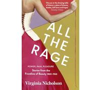 All the Rage: Power, Pain, Pleasure: Stories from the Frontline of Beauty 1860-1960
