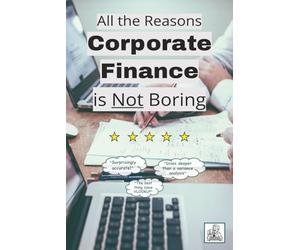 All the Reasons Corporate Finance is Not Boring: A Funny Coffee Table Mock Book That Exposes CorpFi for Being the Dullest Job on the Planet, Perfect ... Prank, or Something to Leave in the Breakroom
