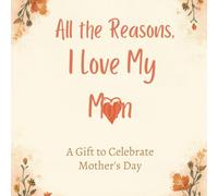 All the Reasons I Love My Mom: A Gift to Celebrate Mother's Day