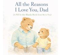 All the Reasons I Love You, Dad: A Fill-In-the-Blanks Book From Son to Dad