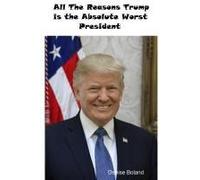 All The Reasons Trump Is The Absolute Worst President