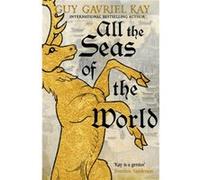 All the Seas of the World by Guy Gavriel Kay Guy Gavriel Kay (Auteur)