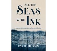 All the Seas Were Ink: Islamic Constitutionalism in Motion