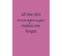 All the sh*t menopause makes me forget