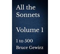 All the Sonnets Volume 1: 1 to 500
