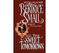 All the Sweet Tomorrows Bertrice Small (Auteur)