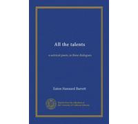 All the talents: a satirical poem, in three dialogues