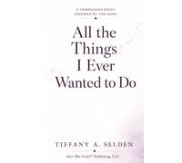 All the Things I Ever Wanted to Do: A Companion Essay Inspired by the Song