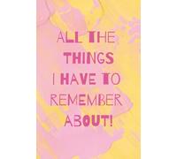 All The Things I Have To Remember About: To-Do List | 100 Pages to Organize Tasks and Priorities