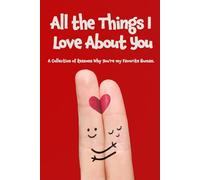 All the Things I love About You: A Fill in the Blank Gift Book for Couples, a Personal Valentine’s Day, Anniversary or Birthday Keepsake for Her and Him