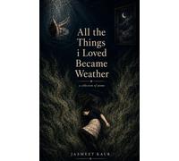 All the Things I Loved Became Weather