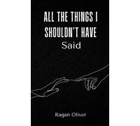 All The Things I Shouldn't Have Said