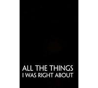 All the Things I was Right About: Funny Saying Notebooks for Workplace, Office, Teammates, Employees, Staff Manager, HR and Boss ( 6"x9" )