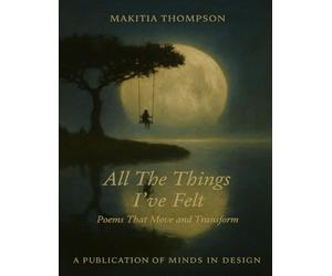 All the Things I've Felt: Poems That Move and Transform