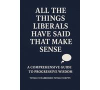 All the Things Liberals Have Said That Make Sense: A Blank Journal for Political Humor, Office Laughs, and White Elephant Parties