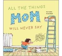 All the Things Mom Will Never Say by Noe Carlain Noe Carlain (Auteur)