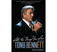 All the Things You Are The Life of Tony Bennett by David Evanier David Evanier (Auteur)