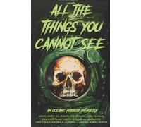 All the Things You Cannot See: An Oceanic Horror Anthology