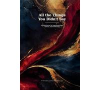 All the Things You Didn't Say: A Guided Emotional Release Journal for Women Who Bottle Things Up, Overthink Everything, and Burn Out