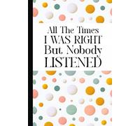 All The Times I Was Right But Nobody Listened: Sarcastic Work Gag Gift for Adult Coworkers, New Boss, Employees, Office Workers, Presents for Colleagues