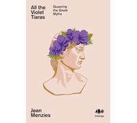 All the Violet Tiaras: Queering the Greek Myths