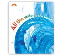 George Ella Lyon – All the Water in the World – Illustré par Katherine Tillotson