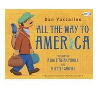 All the Way to America The Story of a Big Italian Family and a Little Shovel by Dan Yaccarino Dan Yaccarino (Auteur)
