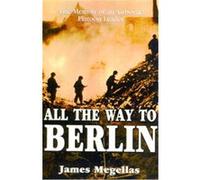 All the Way to Berlin James Megellas (Auteur)