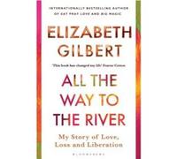 All the Way to the River: My Story of Love, Loss and Liberation