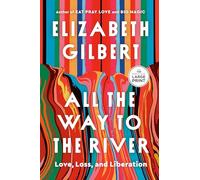 All the Way to the River: Love, Loss, and Liberation