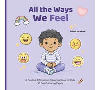 All the Ways We Feel: A Positive Affirmation Coloring Book for Kids | Emotions, Feelings, and Social Emotional Learning for Ages 3-7